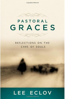 Pastoral Graces: Reflections on the Care of Souls 9780802405678