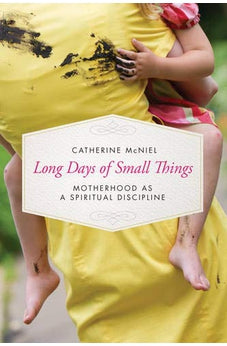 Long Days of Small Things: Motherhood as a Spiritual Discipline