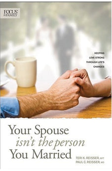 Your Spouse Isn't the Person You Married: Keeping Love Strong through Life's Changes (Focus on Family) 9781589975477