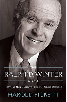 The Ralph D Winter Story: How One Man Dared to Shake Up World Missions 9780878084968