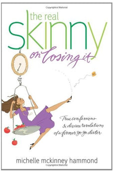 The Real Skinny on Losing It: True Confessions and Divine Revelations of a Former Yo-Yo Dieter 9781414333830