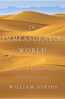 The Immeasurable World: Journeys in Desert Places 9780771007699