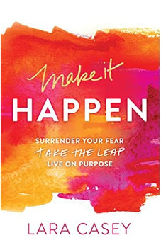 Make it Happen: Surrender Your Fear. Take the Leap. Live On Purpose. 9780529101501