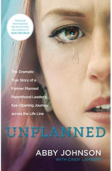 Unplanned: The Dramatic True Story of a Former Planned Parenthood Leaders Eye-Opening Journey across the Life Line 9781414396545