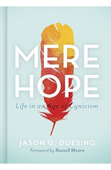 Mere Hope: Life in an Age of Cynicism 9781462786602