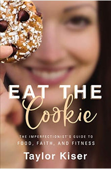 Eat the Cookie: The Imperfectionist's Guide to Food, Faith, and Fitness 9780310357865