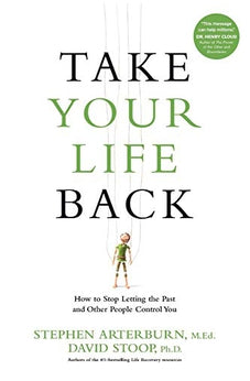 Take Your Life Back: How to Stop Letting the Past and Other People Control You 9781496413673