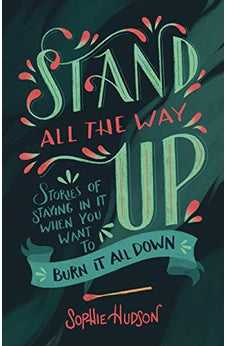 Stand All the Way Up: Stories of Staying In It When You Want to Burn It All Down