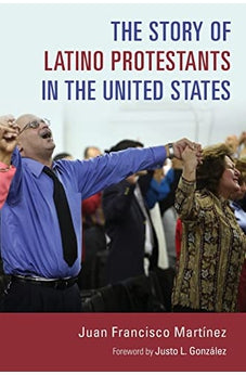 The Story of Latino Protestants in the United States 9780802873187