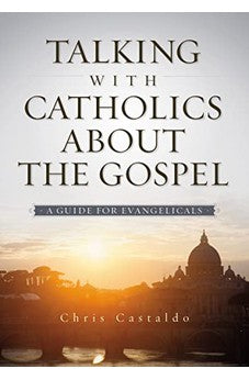 Talking with Catholics about the Gospel: A Guide for Evangelicals 9780310518143