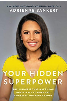 Your Hidden Superpower: The Kindness That Makes You Unbeatable at Work and Connects You with Anyone 9781400218141