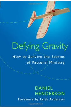 Defying Gravity: How to Survive the Storms of Pastoral Ministry 9780802409522