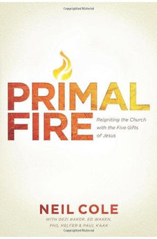 Primal Fire: Reigniting the Church with the Five Gifts of Jesus 9781414385501
