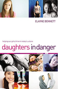 Daughters in Danger: Helping Our Girls Thrive in Today's Culture 9781595554505