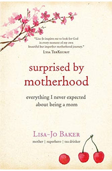 Surprised by Motherhood: Everything I Never Expected about Being a Mom 9781414387857
