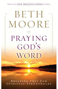 Praying God's Word: Breaking Free from Spiritual Strongholds 9780805464337