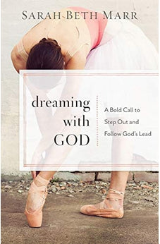 Dreaming with God: A Bold Call to Step Out and Follow God's Lead 9780801072994
