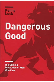 Dangerous Good: The Coming Revolution of Men Who Care 9781631468902