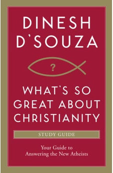 What's So Great about Christianity Study Guide: Your Guide to Answering the New Atheists 9781414332109