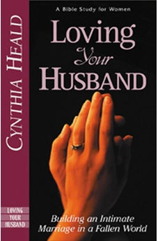 Loving Your Husband: Building an Intimate Marriage in a Fallen World 9780891095446