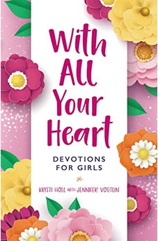 With All Your Heart: Devotions for Girls (Faithgirlz!) 9780310120490