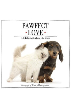 Pawfect Love: Life Is Best with a Love Like Yours