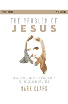 The Problem of Jesus Study Guide: Answering a Skeptic?s Challenges to the Scandal of Jesus 9780310108375
