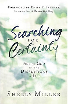 Searching for Certainty: Finding God in the Disruptions of Life 9780764235979