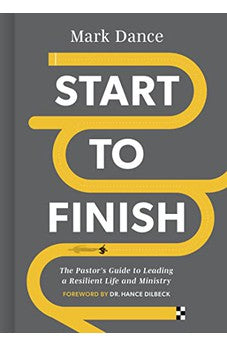 Start to Finish: The Pastor’s Guide to Leading a Resilient Life and Ministry