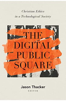 The Digital Public Square: Christian Ethics in a Technological Society 9781087759821