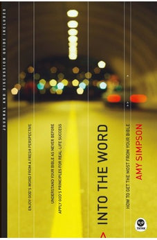 Into the Word: How to Get the Most from Your Bible 9781600060946
