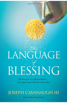 The Language of Blessing: Discover Your Own Gifts and Talents . . . Learn How to Pour Them Out to Bless Others