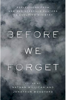 Before We Forget: Reflections from New and Seasoned Pastors on Enduring Ministry 9781535959292