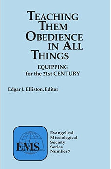 Teaching Them Obedience in All Things: Equipping for the 21st Century (Evangelical Missiological Society) 9780878083817