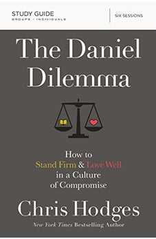 The Daniel Dilemma Study Guide: How to Stand Firm and Love Well in a Culture of Compromise 9780310088578