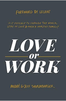 Love or Work: Is It Possible to Change the World, Stay in Love, and Raise a Healthy Family? 9780310358305