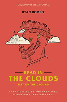 Head in the Clouds, Feet on the Ground: A Survival Guide for Creatives, Visionaries, and Dreamers 9780310358169