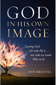 God In His Own Image: Loving God For Who He Is... Not Who We Want Him To Be