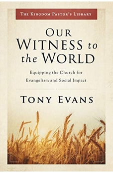 Our Witness to the World: Equipping the Church for Evangelism and Social Impact (Kingdom Pastor's Library)
