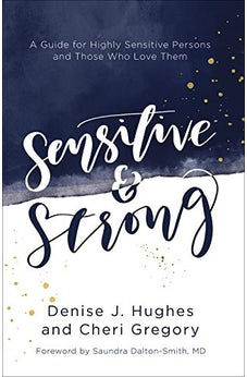 Sensitive and Strong: A Guide for Highly Sensitive Persons and Those Who Love Them