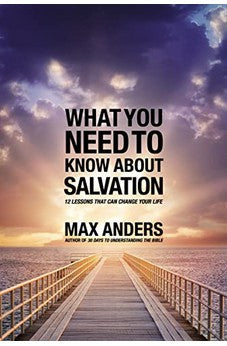 What You Need to Know About Salvation: 12 Lessons That Can Change Your Life 9781418550301