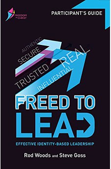 Freed to Lead Participant's Guide: Effective Identity-Bsed Leadership