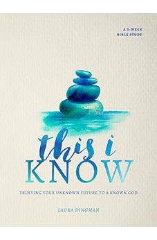This I Know: Trusting Your Unknown Future to a Known God 9780802415967