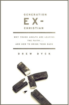 Generation Ex-Christian: Why Young Adults Are Leaving the Faith. . . and How to Bring Them Back 9780802443557