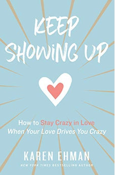 Keep Showing Up: How to Stay Crazy in Love When Your Love Drives You Crazy 9780310347644