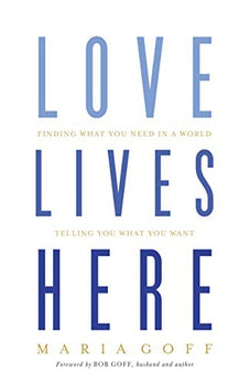Love Lives Here: Finding What You Need in a World Telling You What You Want 9781433648915