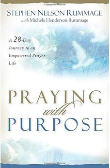 Praying With Purpose: A 28-day Journey to an Empowered Prayer Life 9780825436512