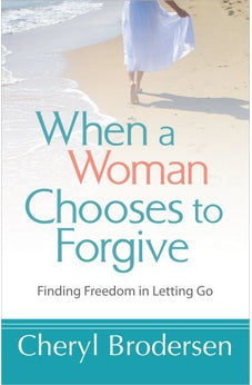 When a Woman Chooses to Forgive: Finding Freedom in Letting Go 9780736955966