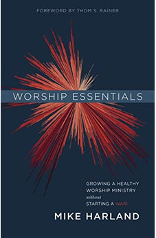 Worship Essentials: Growing a Healthy Worship Ministry Without Starting a War!