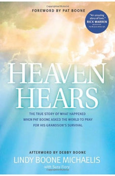 Heaven Hears: The True Story of What Happened When Pat Boone Asked the World to Pray for His Grandson's Survival 9781414383248